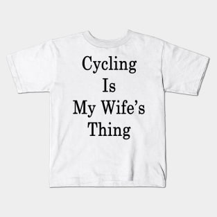 Cycling Is My Wife's Thing Kids T-Shirt